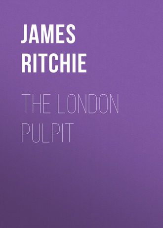 The London Pulpit. James Ewing Ritchie