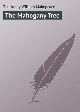 Уильям Мейкпис Теккерей. The Mahogany Tree