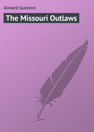 Gustave Aimard. The Missouri Outlaws