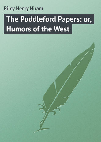 Riley Henry Hiram. The Puddleford Papers: or, Humors of the West