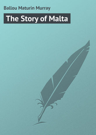 Ballou Maturin Murray. The Story of Malta