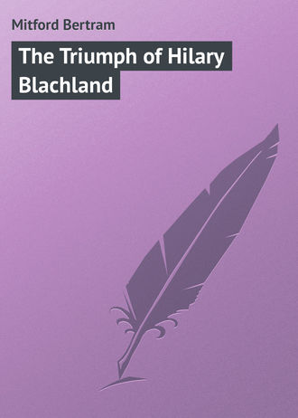 Mitford Bertram. The Triumph of Hilary Blachland