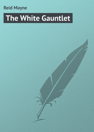 Майн Рид. The White Gauntlet