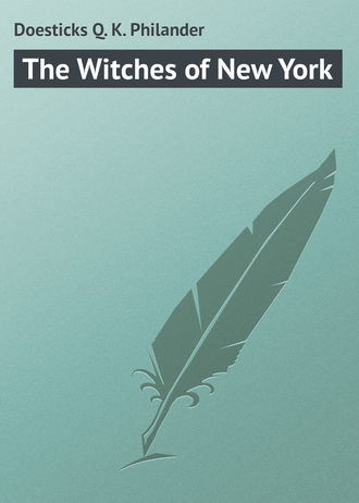 Doesticks Q. K. Philander. The Witches of New York
