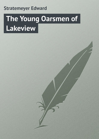 The Young Oarsmen of Lakeview. Stratemeyer Edward
