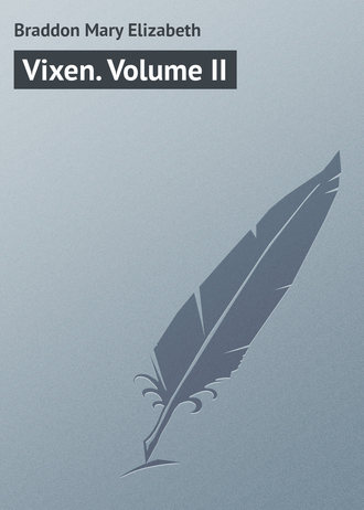 Мэри Элизабет Брэддон. Vixen. Volume II