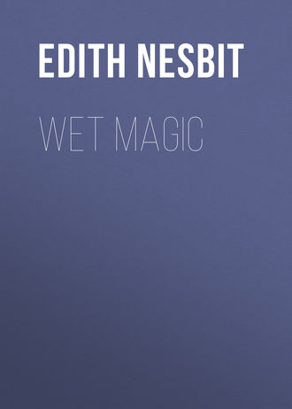 Эдит Несбит. Wet Magic