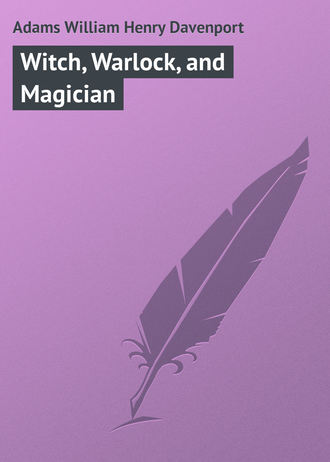 Witch, Warlock, and Magician. Adams William Henry Davenport