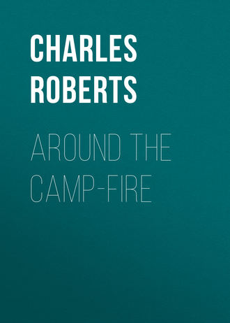 Roberts Charles G. D.. Around the Camp-fire