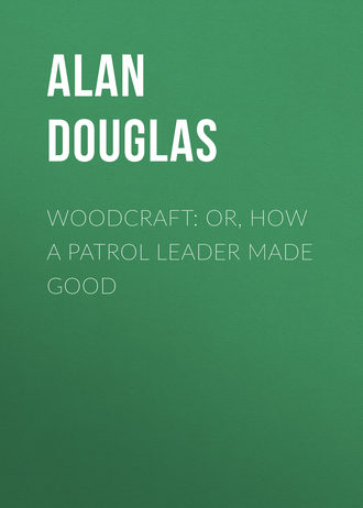 Douglas Alan Captain. Woodcraft: or, How a Patrol Leader Made Good