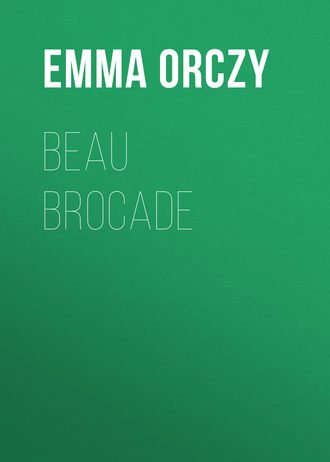 Baroness Emma Orczy. Beau Brocade