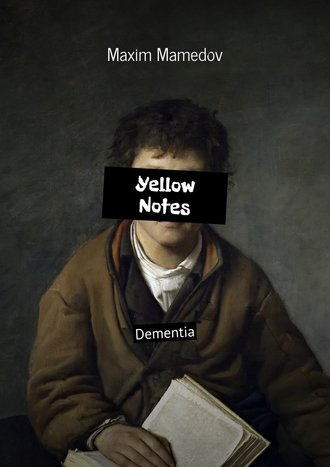 Maxim Mamedov. Yellow Notes. Dementia