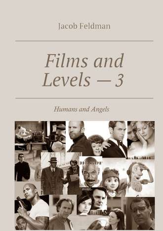 Jacob Feldman. Films and Levels – 3. Humans and Angels