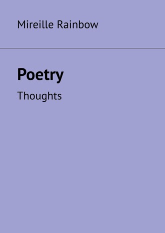 Poetry. Thoughts. Mireille Rainbow