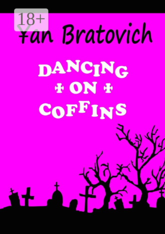 Yan Bratovich. Dancing on Coffins. Black comedy