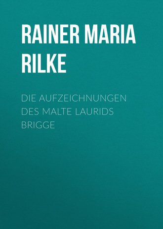 Райнер Мария Рильке. Die Aufzeichnungen des Malte Laurids Brigge