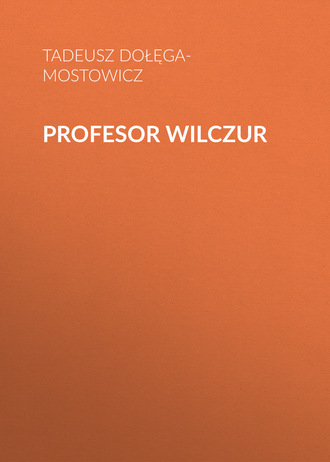 Тадеуш Доленга-Мостович. Profesor Wilczur