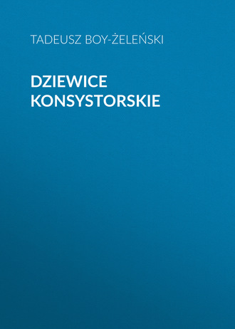 Tadeusz Boy-Żeleński. Dziewice konsystorskie