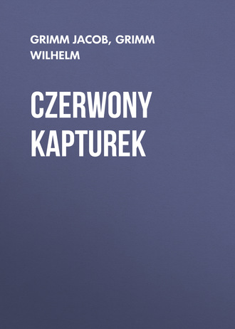 Czerwony Kapturek. Grimm Jacob
