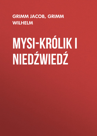 Mysi-królik i niedźwiedź. Grimm Jacob