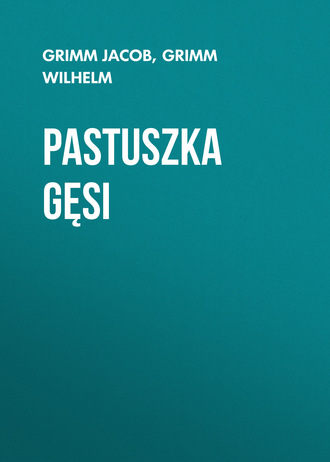 Pastuszka gęsi. Grimm Jacob