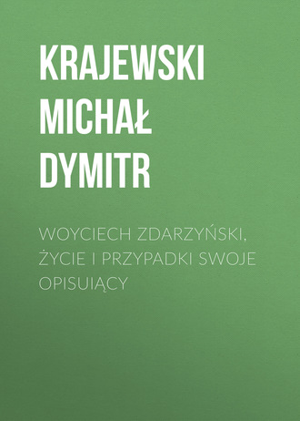 Krajewski Michał Dymitr. Woyciech Zdarzyński, życie i przypadki swoje opisuiący