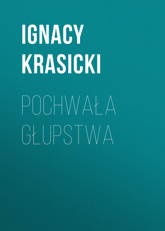 Ignacy Krasicki. Pochwała głupstwa