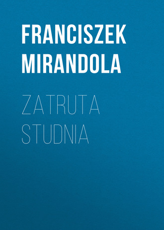 Franciszek Mirandola. Zatruta studnia