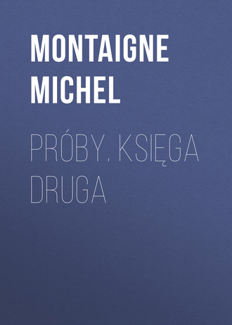 Próby. Księga druga. Montaigne Michel