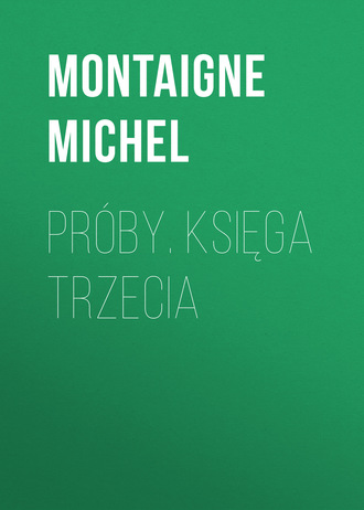 Montaigne Michel. Pr?by. Księga trzecia