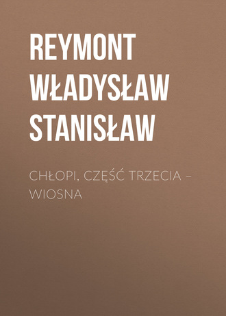 Reymont Władysław Stanisław. Chłopi, Część trzecia – Wiosna