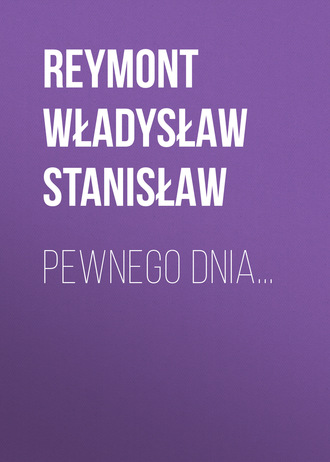 Reymont Władysław Stanisław. Pewnego dnia...