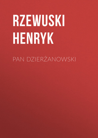 Rzewuski Henryk. Pan Dzierżanowski