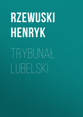 Trybunał lubelski. Rzewuski Henryk
