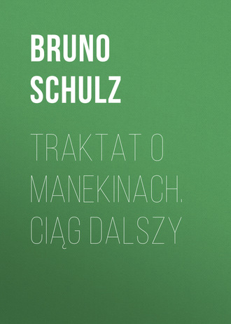 Bruno  Schulz. Traktat o Manekinach. Ciąg dalszy