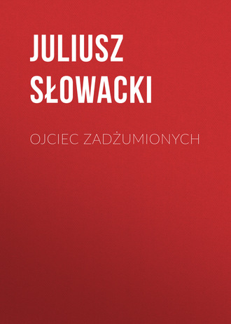 Ojciec zadżumionych. Juliusz Słowacki