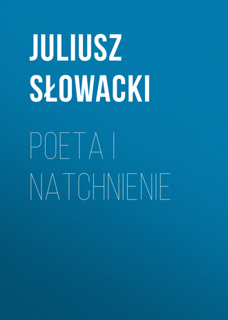 Poeta i natchnienie. Juliusz Słowacki