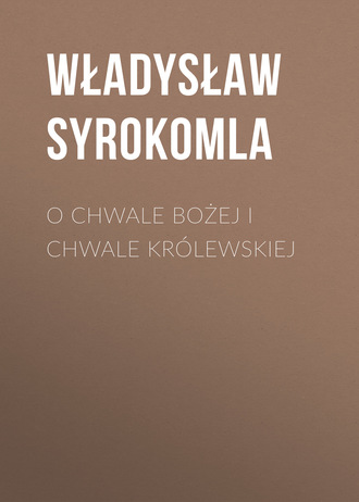 Władysław Syrokomla. O chwale bożej i chwale kr?lewskiej