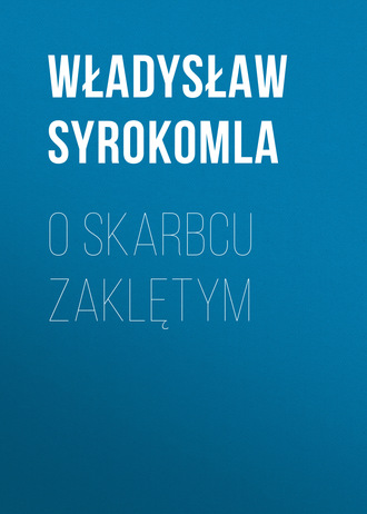 Władysław Syrokomla. O skarbcu zaklętym