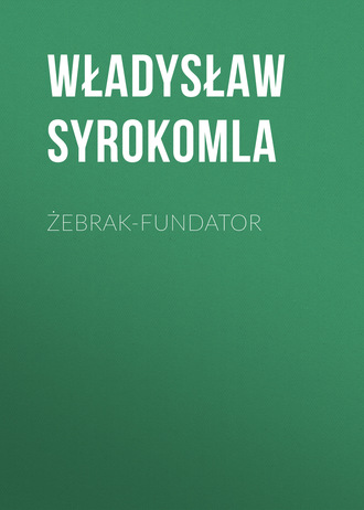 Władysław Syrokomla. Żebrak-fundator
