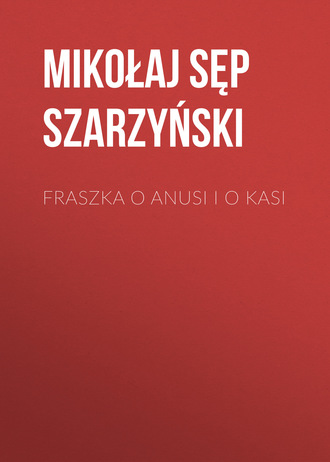 Mikołaj Sęp Szarzyński. Fraszka o Anusi i o Kasi