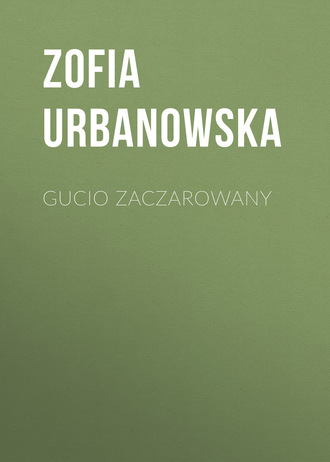 Zofia Urbanowska. Gucio zaczarowany