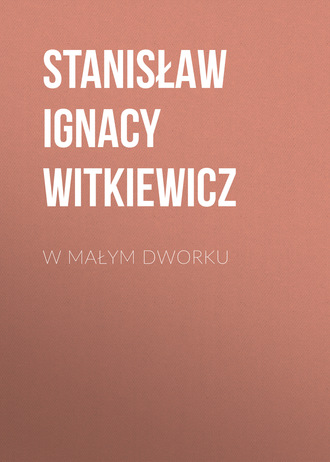 Stanisław Ignacy Witkiewicz. W małym dworku