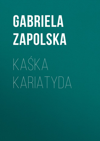 Gabriela Zapolska. Kaśka Kariatyda