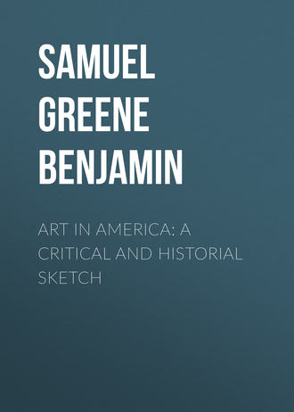 Samuel Greene Wheeler Benjamin. Art in America: A Critical and Historial Sketch