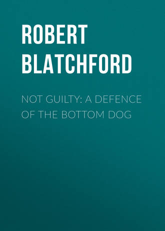 Robert Blatchford. Not Guilty: A Defence of the Bottom Dog