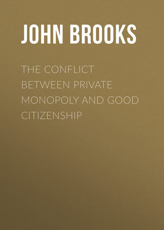 Brooks John Graham. The Conflict between Private Monopoly and Good Citizenship