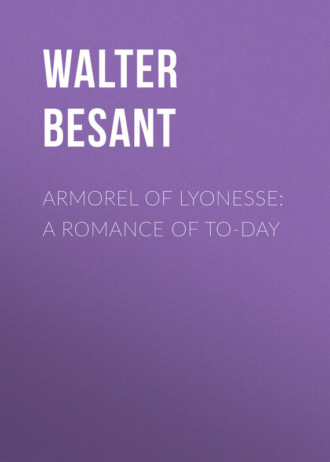 Walter Besant. Armorel of Lyonesse: A Romance of To-day