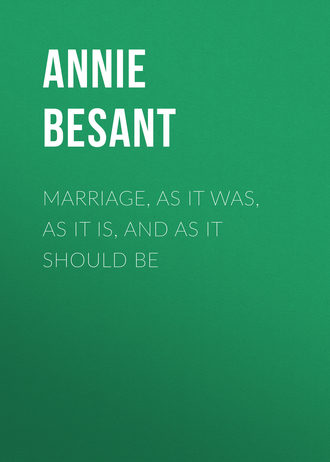 Annie Besant. Marriage, As It Was, As It Is, And As It Should Be