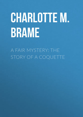 Charlotte M. Brame. A Fair Mystery: The Story of a Coquette